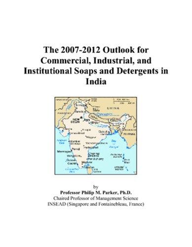 The 2007-2012 Outlook for Commercial, Industrial, and Institutional Soaps and Detergents in India