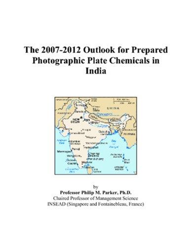 The 2007-2012 Outlook for Prepared Photographic Plate Chemicals in India
