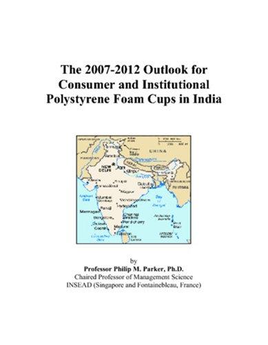 The 2007-2012 Outlook for Consumer and Institutional Polystyrene Foam Cups in India