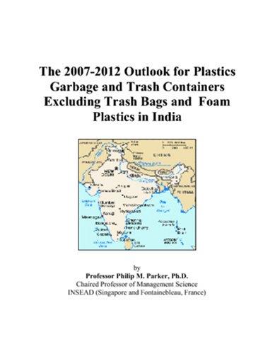 The 2007-2012 Outlook for Plastics Garbage and Trash Containers Excluding Trash Bags and Foam Plastics in India