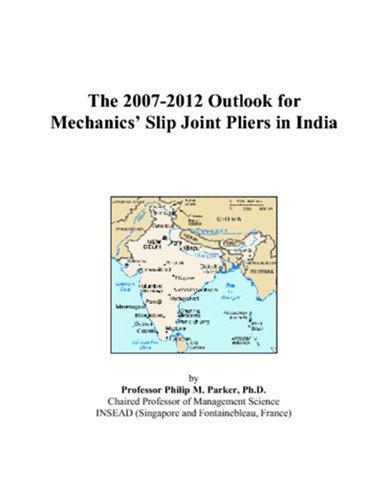 The 2007-2012 Outlook for Mechanics Slip Joint Pliers in India