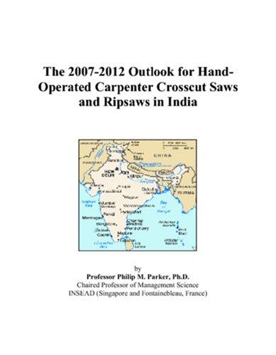 The 2007-2012 Outlook for Hand-Operated Carpenter Crosscut Saws and Ripsaws in India