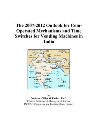 The 2007-2012 Outlook for Coin-Operated Mechanisms and Time Switches for Vending Machines in India