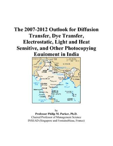 The 2007-2012 Outlook for Diffusion Transfer, Dye Transfer, Electrostatic, Light and Heat Sensitive, and Other Photocopying Equipment in India