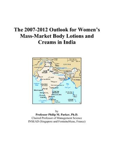 The 2007-2012 Outlook for Womens Mass-Market Body Lotions and Creams in India