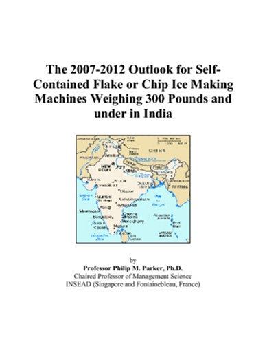 The 2007-2012 Outlook for Self-Contained Flake or Chip Ice Making Machines Weighing 300 Pounds and under in India