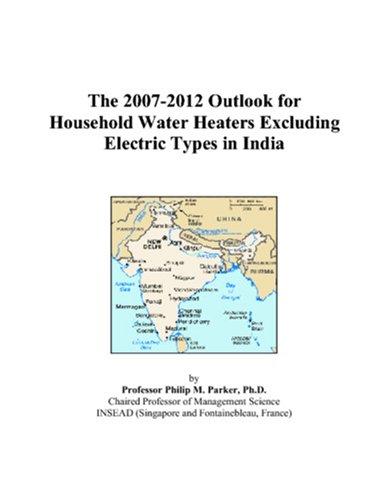 The 2007-2012 Outlook for Household Water Heaters Excluding Electric Types in India