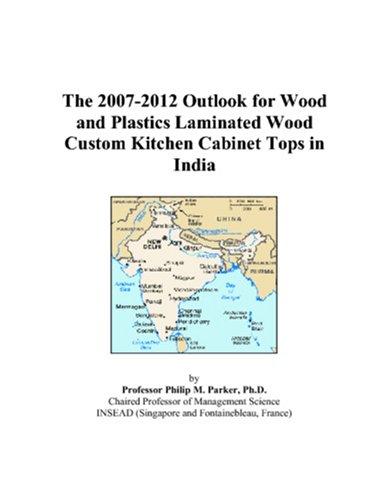 The 2007-2012 Outlook for Wood and Plastics Laminated Wood Custom Kitchen Cabinet Tops in India