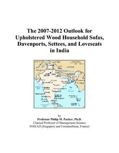 The 2007-2012 Outlook for Upholstered Wood Household Sofas, Davenports, Settees, and Loveseats in India