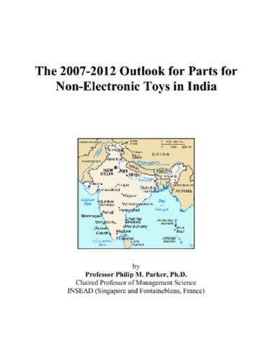 The 2007-2012 Outlook for Parts for Non-Electronic Toys in India