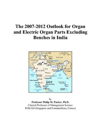 The 2007-2012 Outlook for Organ and Electric Organ Parts Excluding Benches in India