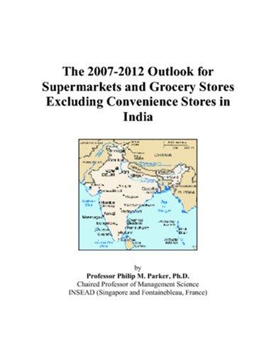The 2007-2012 Outlook for Supermarkets and Grocery Stores Excluding Convenience Stores in India