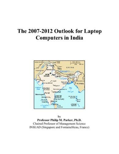 The 2007-2012 Outlook for Laptop Computers in India