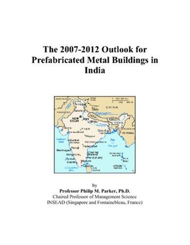 The 2007-2012 Outlook for Prefabricated Metal Buildings in India