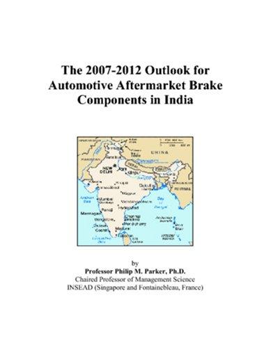 The 2007-2012 Outlook for Automotive Aftermarket Brake Components in India