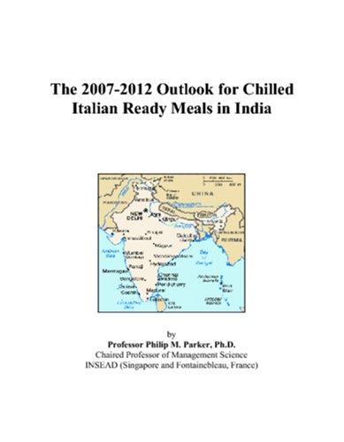 The 2007-2012 Outlook for Chilled Italian Ready Meals in India