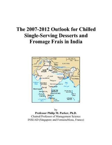 The 2007-2012 Outlook for Chilled Single-Serving Desserts and Fromage Frais in India