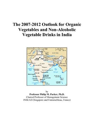 The 2007-2012 Outlook for Organic Vegetables and Non-Alcoholic Vegetable Drinks in India