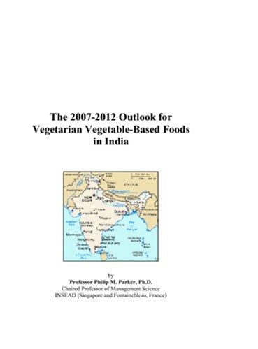 The 2007-2012 Outlook for Vegetarian Vegetable-Based Foods in India