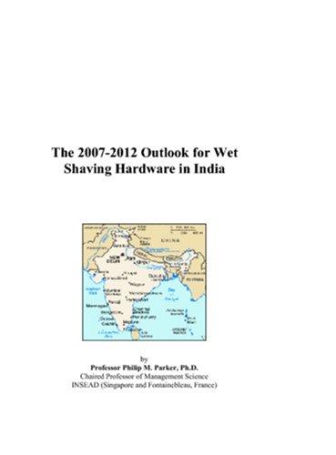 The 2007-2012 Outlook for Wet Shaving Hardware in India
