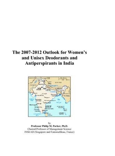 The 2007-2012 Outlook for Womens and Unisex Deodorants and Antiperspirants in India