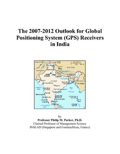 The 2007-2012 Outlook for Global Positioning System (GPS) Receivers in India