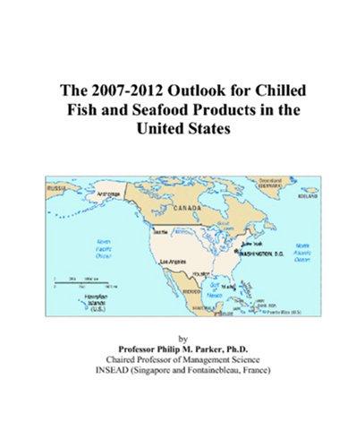 The 2007-2012 Outlook for Chilled Fish and Seafood Products in the United States