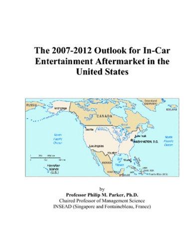 The 2007-2012 Outlook for In-Car Entertainment Aftermarket in the United States
