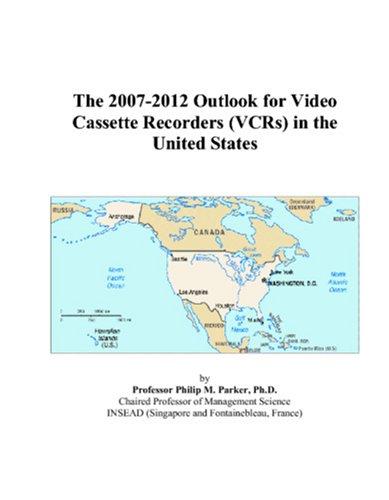 The 2007-2012 Outlook for Video Cassette Recorders (VCRs) in the United States