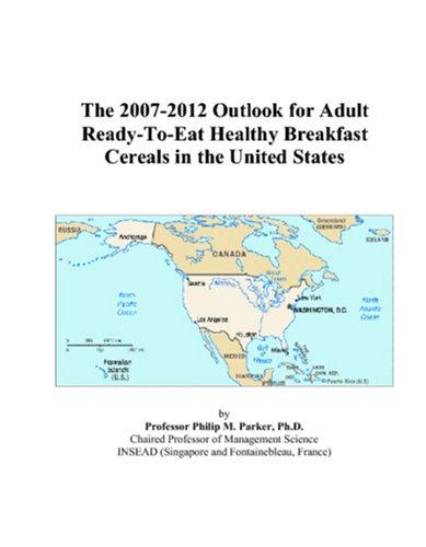 The 2007-2012 Outlook for Adult Ready-To-Eat Healthy Breakfast Cereals in the United States