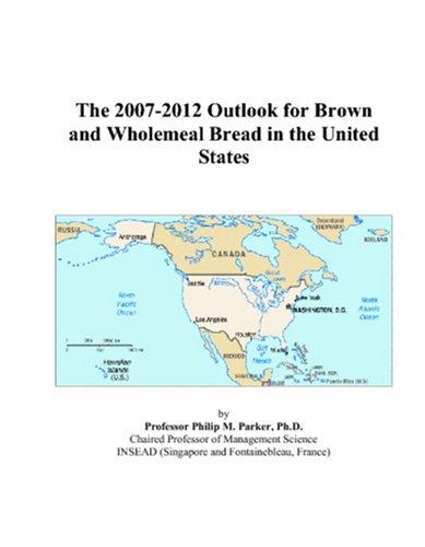 The 2007-2012 Outlook for Brown and Wholemeal Bread in the United States