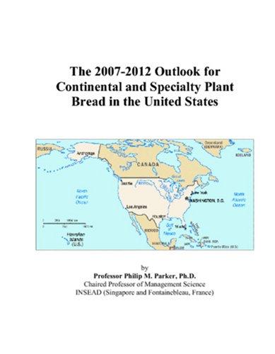 The 2007-2012 Outlook for Continental and Specialty Plant Bread in the United States