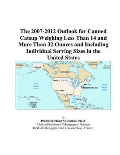 The 2007-2012 Outlook for Canned Catsup Weighing Less Than 14 and More Than 32 Ounces and Including Individual Serving Sizes in the United States