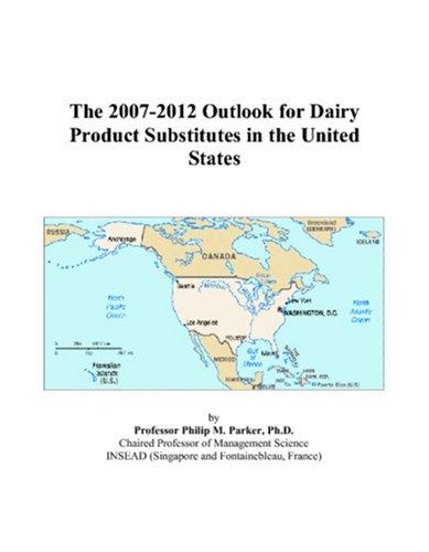 The 2007-2012 Outlook for Dairy Product Substitutes in the United States