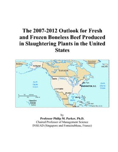 The 2007-2012 Outlook for Fresh and Frozen Boneless Beef Produced in Slaughtering Plants in the United States