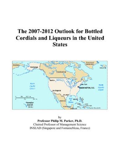 The 2007-2012 Outlook for Bottled Cordials and Liqueurs in the United States
