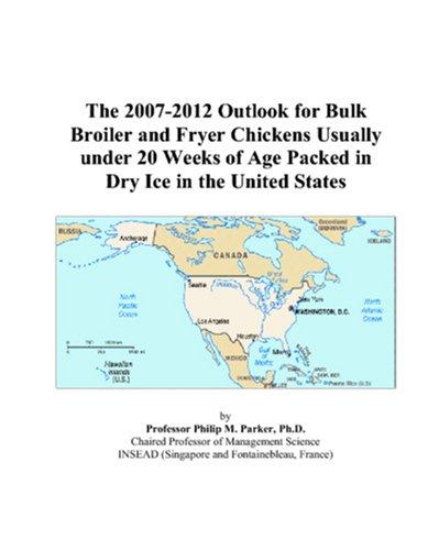 The 2007-2012 Outlook for Bulk Broiler and Fryer Chickens Usually under 20 Weeks of Age Packed in Dry Ice in the United States