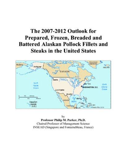 The 2007-2012 Outlook for Prepared, Frozen, Breaded and Battered Alaskan Pollock Fillets and Steaks in the United States