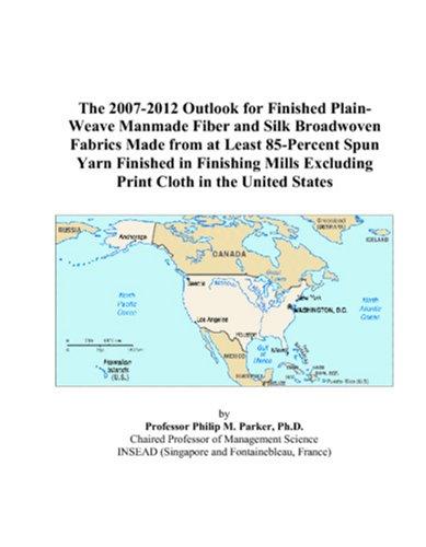 The 2007-2012 Outlook for Finished Plain-Weave Manmade Fiber and Silk Broadwoven Fabrics Made from at Least 85-Percent Spun Yarn Finished in Finishing Mills Excluding Print Cloth in the United States