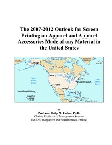The 2007-2012 Outlook for Screen Printing on Apparel and Apparel Accessories Made of any Material in the United States