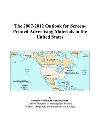 The 2007-2012 Outlook for Screen-Printed Advertising Materials in the United States