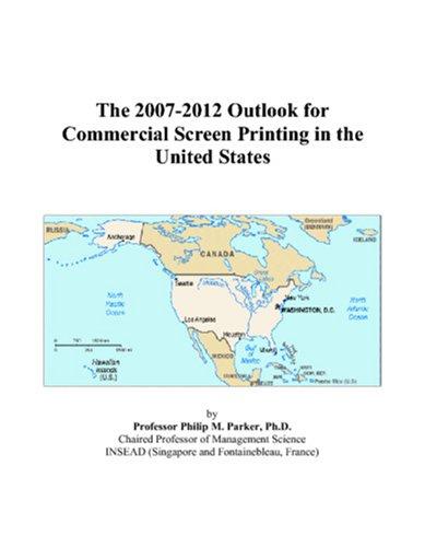 The 2007-2012 Outlook for Commercial Screen Printing in the United States