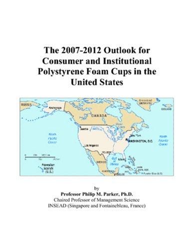 The 2007-2012 Outlook for Consumer and Institutional Polystyrene Foam Cups in the United States