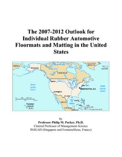 The 2007-2012 Outlook for Individual Rubber Automotive Floormats and Matting in the United States