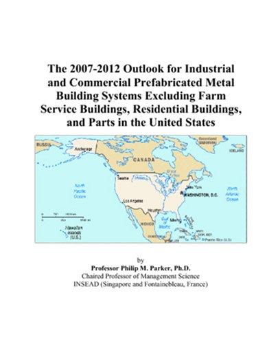 The 2007-2012 Outlook for Industrial and Commercial Prefabricated Metal Building Systems Excluding Farm Service Buildings, Residential Buildings, and Parts in the United States