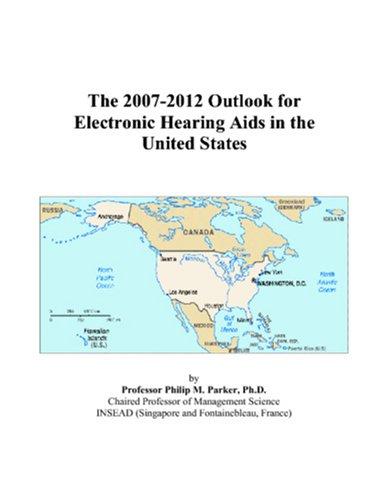 The 2007-2012 Outlook for Electronic Hearing Aids in the United States