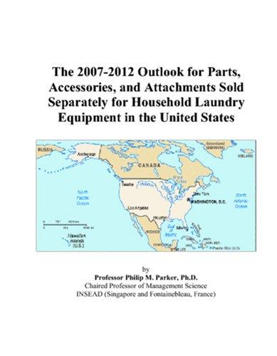 The 2007-2012 Outlook for Parts, Accessories, and Attachments Sold Separately for Household Laundry Equipment in the United States