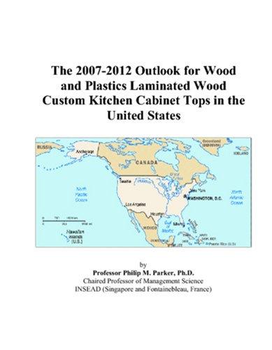 The 2007-2012 Outlook for Wood and Plastics Laminated Wood Custom Kitchen Cabinet Tops in the United States