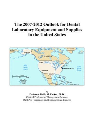The 2007-2012 Outlook for Dental Laboratory Equipment and Supplies in the United States