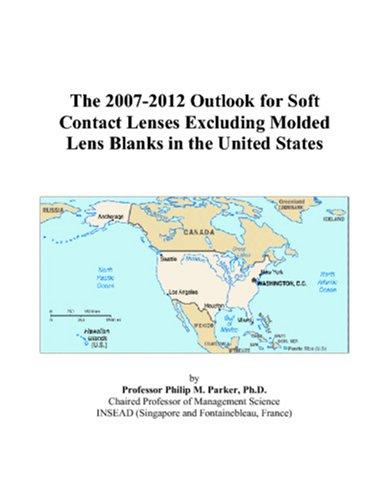 The 2007-2012 Outlook for Soft Contact Lenses Excluding Molded Lens Blanks in the United States